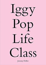 Iggy Pop Life Class : A Project by Jeremy Deller by Jeremy Deller (2016, ...