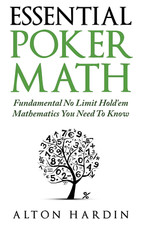 Essential Poker Math: Fundamental No Limit Hold'Em Mathematics You Need to Know