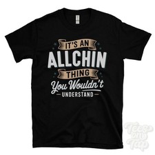 IT'S AN ALLCHIN THING YOU WOULDN'T UNDERSTAND T-SHIRT name surname family gift