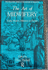 The Art of Midwifery : Early Modern Midwives in Europe by Hilary Marland P/B