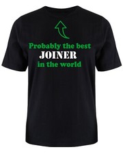 Probably the best joiner T shirt  S -XXXL Christmas Birthday Gift funny