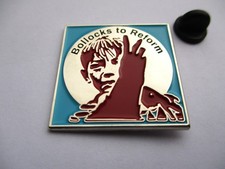 BOLLOCKS TO REFORM METAL BADGE