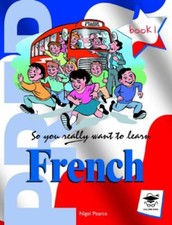 So You Really Want to Learn French Book 1: A Textbook for Key Stage 2 and Commo