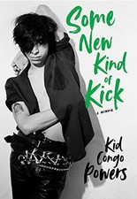 Some New Kind of Kick: A Memoir, Powers, Kid Congo