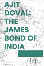 Ajit Doval: The James Bond Of