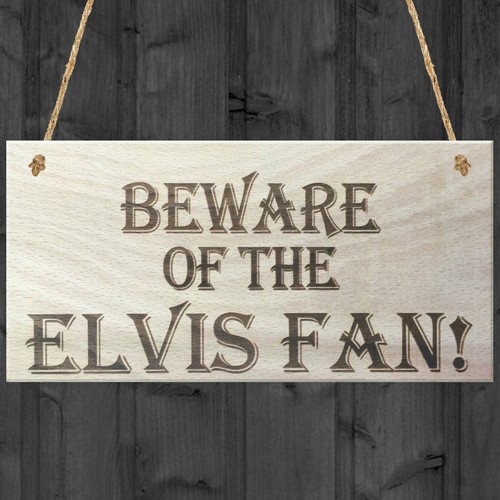 Beware the elvis fan - of,