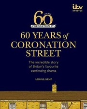60 Years of Coronation Street By ITV Ventures Limited, Abigail Kemp