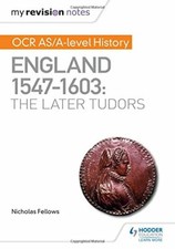 My Revision Notes: OCR AS/A-level History: England 1547–1603: the Later Tudor