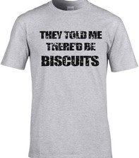 Biscuits T-Shirt They Told Me