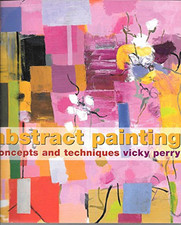 Abstract Painting: Concepts and Techniques by Perry, Vicky Paperback Book The