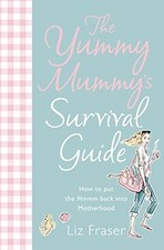 The Yummy Mummy�s Survival Guide - Fraser, Liz