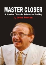 Master Closer: A Master Class in Advanced Selling-John Fenton