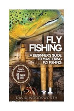 Fly Fishing: A Beginner's Guide to Mastering Fly Fishing for Beginners in 1 Day