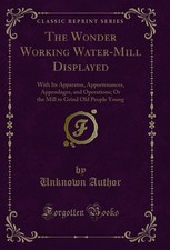 The wonder working water mill - the,