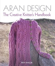 Aran Design: The Creative Knitter's Handbook By Rita Taylor