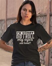 Funny T-shirt I’m Sorry Did I Just Roll my Eyes Out Loud Men Women XMAS Gift Top