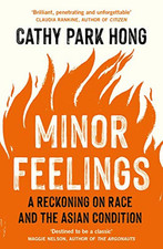 Minor Feelings: A Reckoning on Race and the Asian Condition by Hong, Cathy Park