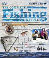The Complete Fishing Manual: Tackle * Baits & Lures * Species * 