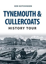 Tynemouth & Cullercoats History Tour, Hutchinson, Ken