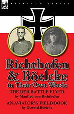 Richthofen & Boelcke in Their Own Words - Richthofen, Manfred Freiherr Von 1892-