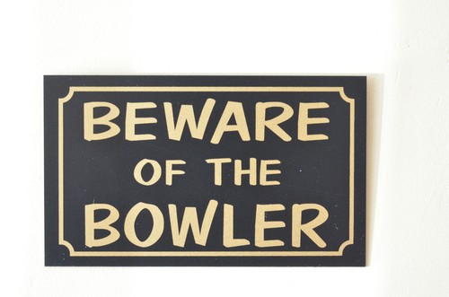 Beware the bowler sign - of,