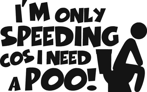 Speeding cos need poo - i,
