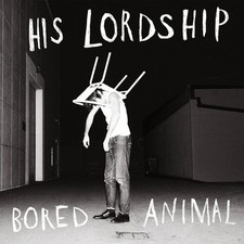 His Lordship : Bored Animal
