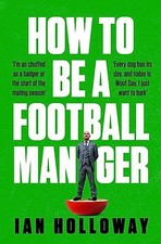 How to Be a Football Manager: Enter t..., Holloway, Ian