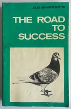 The Road to Success by Jules Dehantschutter Book Great Condition Pigeon Racing 