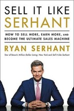 Sell It Like Serhant: How to Sell More, Earn More, and Become the Ultimate Sales