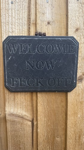 Welcome now feck - off, garden