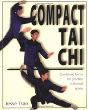 Compact Tai Chi: Combined Forms to Practice in a Limited... - Tsao, Jesse