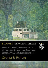 Edward Thring, Headmaster of Uppingham School: Life, Diary and Letters. Volume I