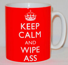 Keep Calm And Wipe Ass Mug Can