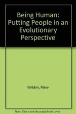 Being Human: Putting People in an Evolutionary Perspective - Gribbin, Mary