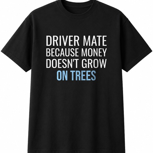 Driver mate because - because, money