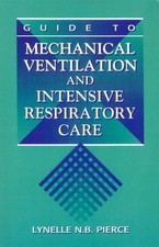 Guide to Mechanical Ventilation and Intensi... by Pierce RN  MS  CCRN, Paperback