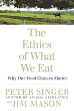 The Ethics of What We Eat: Why