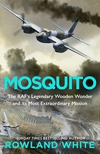 Mosquito: The RAF's Legendary Wooden..., White, Rowland
