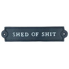 Shed Of Sh*t Cast Iron Sign
