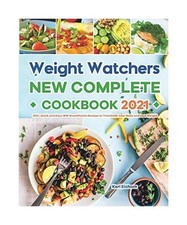Weight Watchers New Complete Cookbook 2021: 200+ Quick and Easy WW SmartPoints R