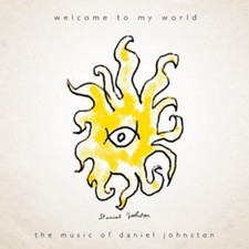 Daniel Johnston : Welcome to My World: The Music of Daniel Johnston CD (2009)