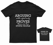 Arguing with a fool only proves there are two stupid people T-Shirt