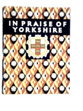 In Praise of Yorkshire: An Anthology for Friends (E.Slingsby - 1951) (ID:63719)
