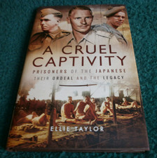 ELLIE TAYLOR - A CRUEL CAPTIVITY - PRISONERS OF THE JAPANESE WW2 / 2018 1st BOOK