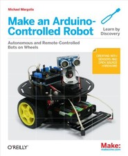 Make an Arduino–Controlled Robot, Margolis, Michael