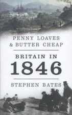 Penny Loaves and Butter Cheap: Britain in 1846, Bates, Stephen, Very Good