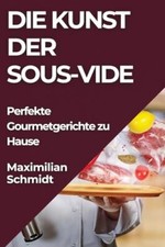 Die Kunst der Sous-Vide: Perfekte Gourmetgerichte zu Hause