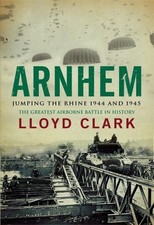 Lloyd Clark.: Arnhem