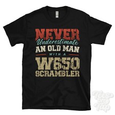 NEVER UNDERESTIMATE AN OLD MAN WITH A W650 SCRAMBLER FUNNY T-SHIRT IDEAL GIFT